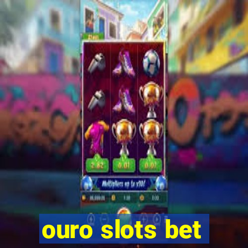 ouro slots bet